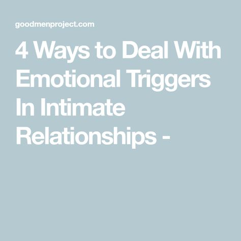 4 Ways to Deal With Emotional Triggers In Intimate Relationships - Dealing With Triggers, Therapy Notes, Emotional Triggers, Flash Point, The Better Man Project, Managing Emotions, Self Compassion, The Flash, Healthy Relationships