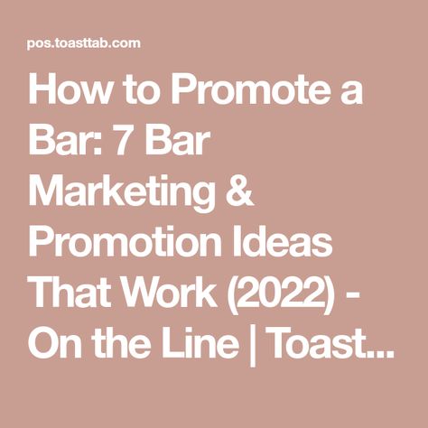 How to Promote a Bar: 7 Bar Marketing & Promotion Ideas That Work (2022) - On the Line | Toast POS Bar Marketing Ideas Social Media, Bar Advertising Ideas, Bar Events Ideas, Bar Promotion Ideas, Bar Marketing Ideas, Bar Marketing, Bar Promotion, Bar Stuff, Promotion Ideas