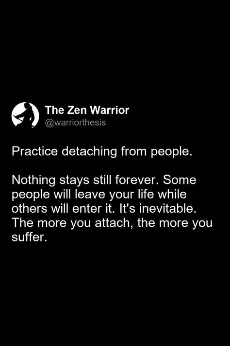 Practice detaching from people.  

Nothing stays still forever. Some people will leave your life while others will enter it. It's inevitable. The more you attach, the more you suffer. Detach Yourself Quotes, I Detach Easily Quotes, Detaching From People, Deattachment From People, Detach From People, Detachment Quotes, Law Of Detachment, Beautiful Chaos, World Quotes