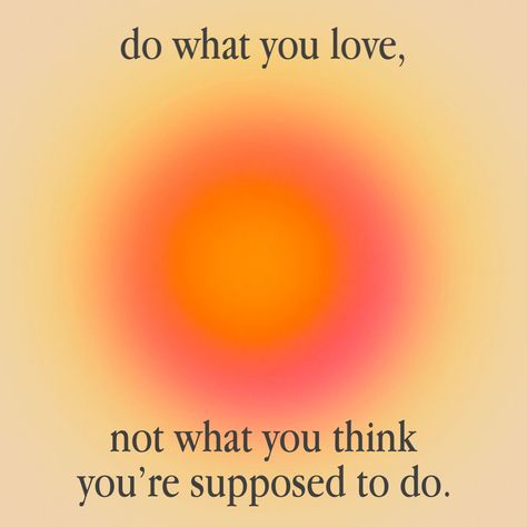 do what you love not what you think youre supposed to do Do What Feels Right, Do The Things You Love, Do What You Love Aesthetic, Doing What You Love, You Are What You Love, Do More Of What You Love, I Love What I Do, Do What You Love, What Do You Want From Me