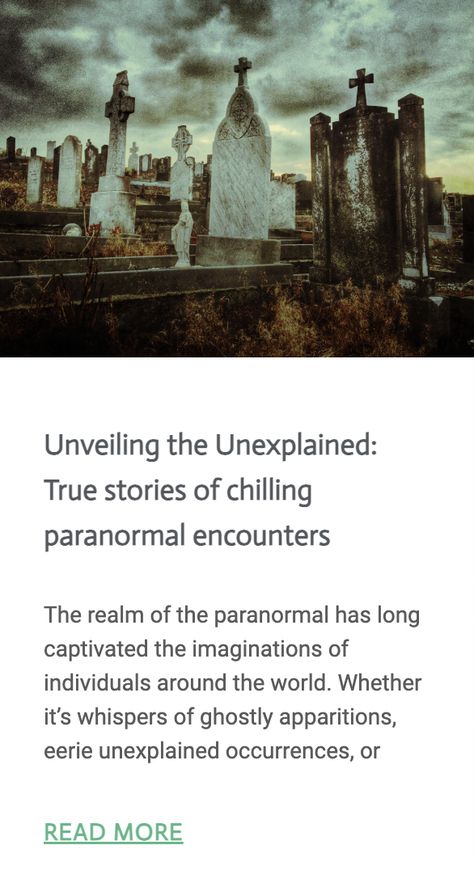 The realm of the paranormal has long captivated the imaginations of individuals around the world. Whether it’s whispers of ghostly apparitions, eerie unexplained occurrences, or encounters with supernatural beings, these chilling stories have an enduring fascination. In this article, we delve into the world of the paranormal, sharing true accounts of paranormal encounters that continue to intrigue and mystify... Paranormal Stories Real, Ghostly Apparitions, Paranormal Stories, Best Psychics, The Paranormal, Supernatural Beings, True Life, Psychic, True Stories