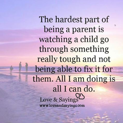 The hardest part of being a parent is watching your child go through something really tough and not being able to fix it for them. Parenting Styles Quotes, Quotes For Moms, Positive Parenting Quotes, Hard Times Quotes, Struggle Quotes, Quotes About Hard Times, Mothers Love Quotes, Times Quotes, Being A Parent