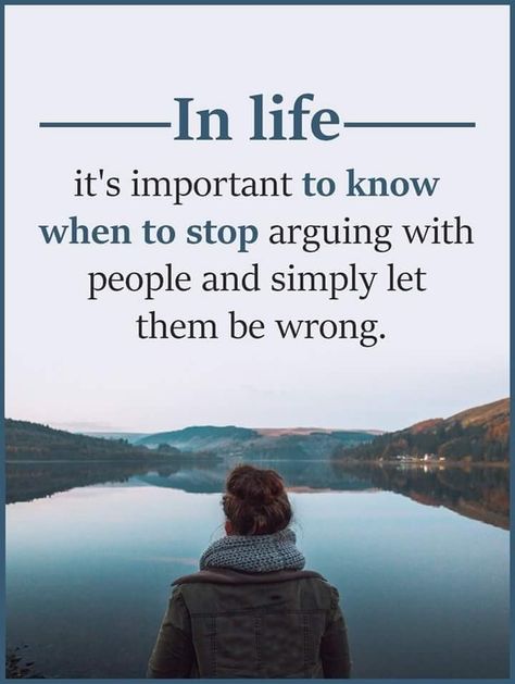 In life, it's important to know when to stop arguing with people and simply let them be wrong.  .... Ha! @Neferast Quotes On Maturity, Stop Arguing, Let Them Be, Inspirational Quotes About Success, Top Quotes, Life Success, Motivation Fitness, Business Intelligence, Bitter