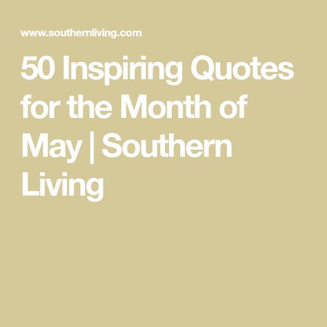 50 Inspiring Quotes for the Month of May | Southern Living May Poems Month Of, Quotes For May Month, First Of May Quotes, Quotes About May Month, Month Of May Quotes Inspiration, 1st Of May Quotes, 1st May Quotes, May Quotes Month Beautiful, May 1st Quotes