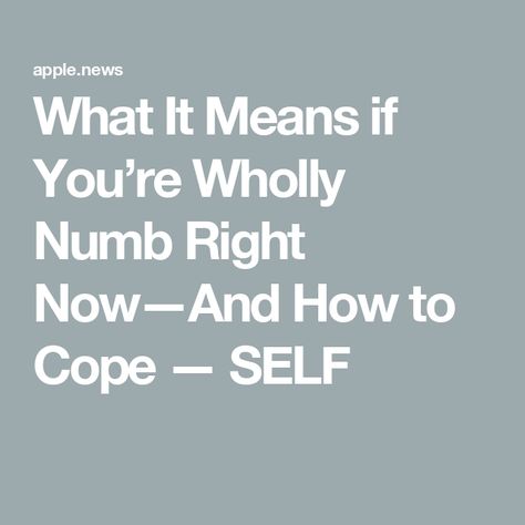 What It Means if You’re Wholly Numb Right Now—And How to Cope — SELF Big Emotions, Feeling Numb, Right Now, Feelings, Range