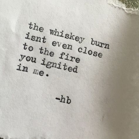 The whiskey burn isn't even close to the fire you ignited in me. Whiskey Quotes, Whiskey Girl, My Philosophy, Bourbon Barrel, Typewriter, Love Letters, Great Quotes, Beautiful Words, Bourbon