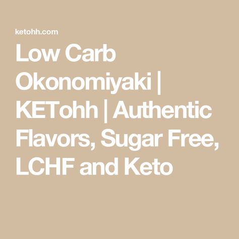 Low Carb Okonomiyaki | KETohh | Authentic Flavors, Sugar Free, LCHF and Keto Sugar Free, Low Carb, Low Carb Recipes