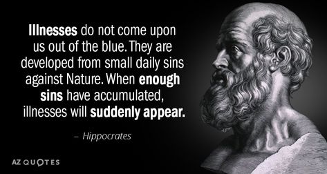 Hippocrates quote: Illnesses do not come upon us out of the blue. They are developed from... Hippocrates Quotes, Medical Terminology Study, Rare Quote, Naturopathic Medicine, Stoic Quotes, Greek Philosophers, 25th Quotes, Self Confidence Tips, Out Of The Blue