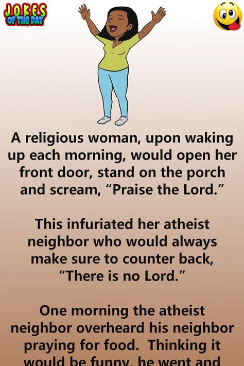 Funny Joke: A religious woman, upon waking up each morning...   ... would open her front door, stand on the porch and scream, “Praise the Lord.”   This Atheist Jokes, Religious Jokes, Morning Jokes, Kueez Celebrity, Kueez Amazing, Christian Good Morning Quotes, Bible Jokes, Door Stand, Kueez Pins