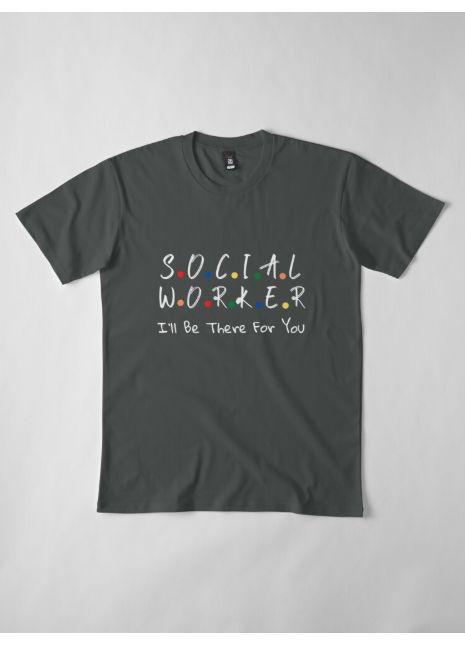 Social worker I'll Be There For You-Coworker-gift for Social worker-school Premium T-Shirt  Not your average t-shirt. Regular fit with double-needle hems, taped shoulder seams and ribbed neck bands for durability Premium T-shirts feature your chosen design, by an independent artist Perfect for gifting, this product is beautifully packaged and includes a wash bag, to keep your t-shirt looking great Social Worker Tshirt, Social Worker Gifts, Social Worker, Wash Bag, Gifts For Coworkers, Looks Great, Independent Artist, Mens Graphic Tshirt, T Shirts