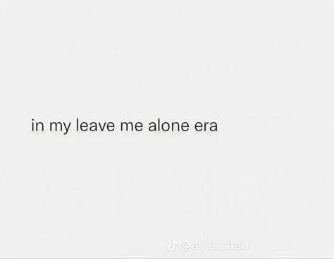 Only Myself Quotes, I Wish I Had Never Been Born Quotes, In My Era Tweets, If Anyone Can Have It I Dont Want It, Private But Not A Secret Quotes, Quotes That Describe Me Funny, Leave Me Alone Era, In My Era Quotes, Era Quotes