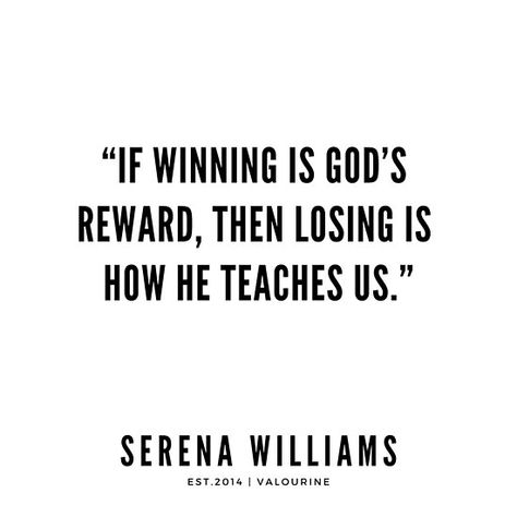 “If winning is God’s reward, then losing is how he teaches us.” | Serena Williams Quotes / #quote #quotes #motivation #motivational #inspiring #inspiration #inspirational #motivating #success / |success quotes / |money quotes / |abraham hicks quotes / |inspirational spiritual quotes / |what a life quotes / |best quotes about life / |be the change quote / |quotes about change in life / |change is good quote / |life change quotes / |wisdomquotes.com / |Motivational Quote Poster / |motivational I Will Win Quotes, Quotes About Winning And Losing, Quotes About Winning, Quotes About Champions, Losing In Sports Quotes, Champions Are Made Quotes, Winning Qoutes, It’s Not Over Until I Win Quotes, Losing Quotes Sports