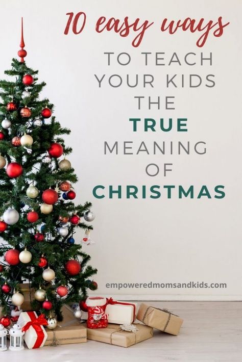 10 Easy Ways to Teach Your Kids the True Meaning of Christmas - Empowered Moms and Kids Teaching Kids The Real Meaning Of Christmas, Explaining Christmas To Kids, How To Tell Your Kids About Santa, Meaning Of Christmas For Kids, Christmas Devotionals For Kids, Christmas Lessons For Kids, Christmas Story For Kids, Sermons For Kids, Christmas Stories For Kids