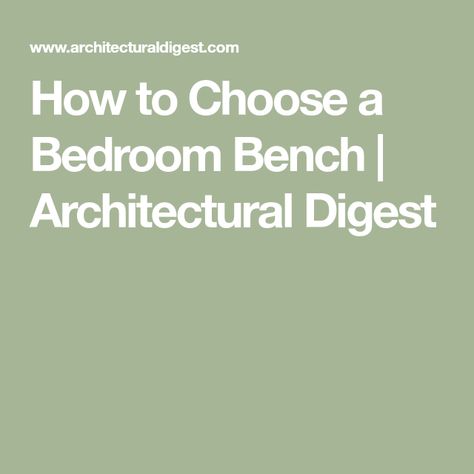 How to Choose a Bedroom Bench | Architectural Digest Short Bench, White Wooden Bed, Carved Bench, King Sized Bedroom, Wooden Bedroom, Long Bench, End Of Bed Bench, New Orleans Homes, Metal Bench