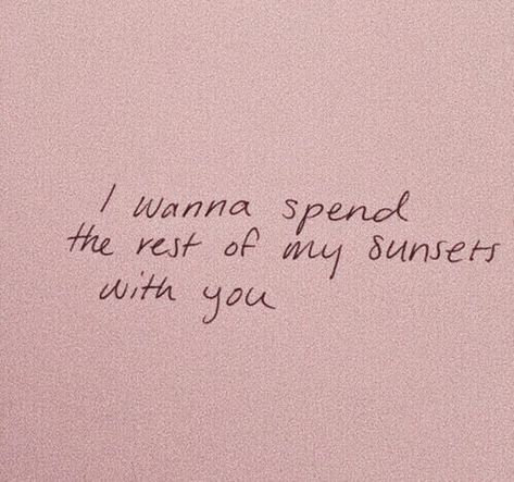 I want to spend the rest of my sunsets with you  & all my sunrises  & everything in between. Pink Wall, Intp, Hopeless Romantic, Poetry Quotes, Quote Aesthetic, Pretty Words, Cute Quotes, Pretty Quotes, Love Letters