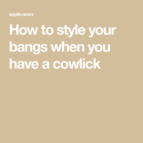 How to style your bangs when you have a cowlick How To Train Your Bangs, Bangs With A Cowlick, Cowlick Bangs, Hair Wear, How To Train Your, How To Style, Hairstyles With Bangs, The List, Medium Hair Styles