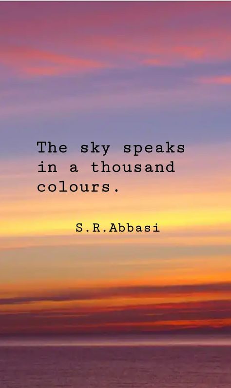 The sky speaks in a thousand colours. S. R. Abbasi Short Quotes Tumblr, Beach Sunset Quotes, Sunrise Quotes, Sunset Captions, Sunset Quotes Instagram, Sky Quotes, Now Quotes, Love Anniversary Quotes, Color Quotes