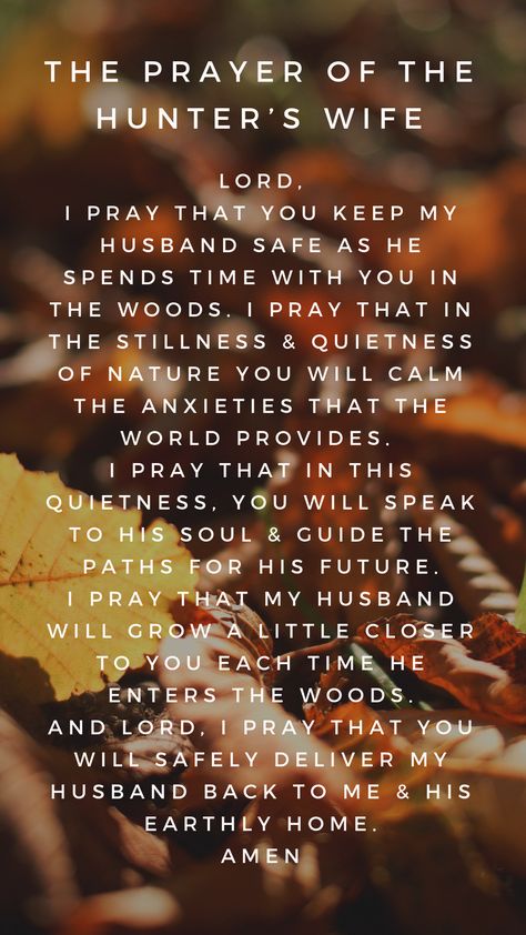 I pray that you keep my husband safe as he spends time with you in the woods. Hunters Prayer, Hunting Prayer, Hunter's Prayer, Hunters Wife, Hand Painted Bible Cover, Hunter Quote, Prayer For Wife, Hunting Quotes, Phone Quotes