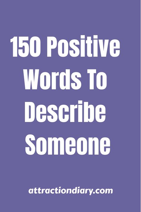 150 positive words to describe someone listed on a purple background with the source website at the bottom. Positive Words To Describe People, Kind Words To Describe Someone, Words To Describe Someone Personality, Best Qualities In A Person, Nice Words To Say To Someone, Fancy Words To Describe People, Ways To Describe People, Descriptive Words For People, Words To Describe A Person