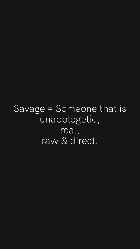 Savage = Someone that is unapologetic, real, raw & direct. From the Motivation app: https://motivation.app/download #quote #quotes Real And Raw Quotes, Real Raw Quotes, No Feelings Quotes Savage, Harsh Words Quotes, Savage Motivational Quotes, Unapologetic Quotes, Af Quotes, Pressure Quotes, Motivation App