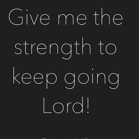 Give me the strength to keep going Lord! God Give Me The Strength, Give Me Strength, Do What Is Right, God Almighty, Faith In God, Quotes About God, Give Thanks, Keep Going, Faith Quotes