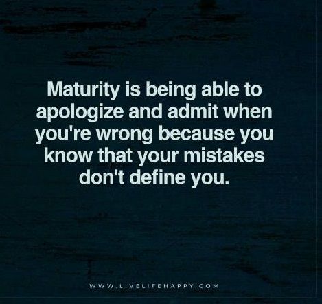 Admit When You Are Wrong Quotes, Apologize When Youre Wrong, Quotes About Maturity, Yelling Quotes, Threat Quote, Regrets And Mistakes, Responsibility Quotes, Maturity Quotes, Wrong Quote