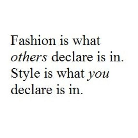 "Fashion is what others declare is in. Style is what you declare is in."   #quote #fashion Fashion Quotes Style Clothing, Quotes About Style, Fashion Quotes Style, Chanel Quotes, Fashion Quotes, Project Life, Coco Chanel, The Words, Beautiful Words