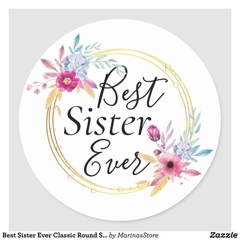 Best Sister Ever Classic Round Sticker | Zazzle.com Happy Rakshabandhan Stickers, Happy Rakhi, Raksha Bandhan Gifts, Best Sister Ever, Instagram Feed Layout, Girls Power, Creative Birthday Cakes, Floral Wallpaper Phone, Best Sister