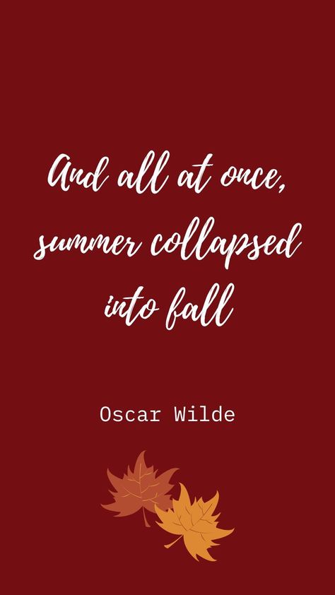 And all at once, summer collapsed into fall Quotes Oscar Wilde, Fall Phone Wallpaper, Summer Collapsed Into Fall, Fall Quote, Background Autumn, Fall Quotes, Phone Screen Wallpaper, Autumn Quotes, Oscar Wilde