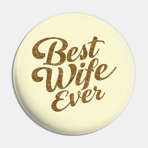 Best Wife Ever - Best Wife Ever - Pin | TeePublic Straight Ally Flag, Best Wife Ever, Romantic Gifts For Wife, Best Wife, American Girl Doll Furniture, Monkey T Shirt, Marriage Gifts, Wife Christmas, Wife Quotes