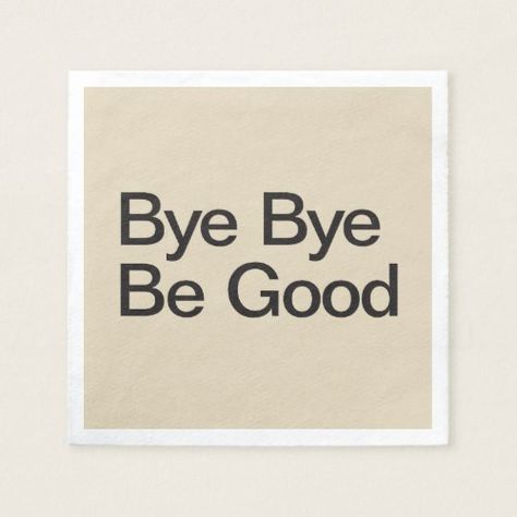 Bye Bye Be Good Napkin Good Bye To Everyone, Bye For Now, Good Gifts, Personalized Napkins, Good Bye, Cartoon Girl, Party Napkins, Custom Paper, Me Clean