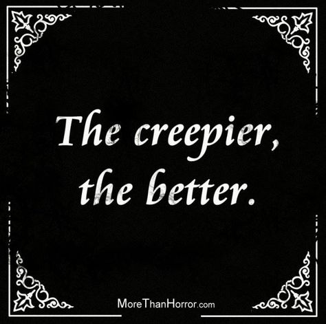 The Creepier, the Better Funny Goth Quotes, Goth Aesthetic Quotes, Goth Sayings Quotes, Creep Meme, Horror Quotes, Goth Quotes, Goth Memes, Halloween Horror, Scary Movies