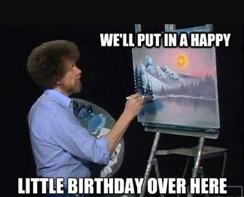 Bob Ross Happy Birthday, Happy Birthday Painting, Funny Happy Birthday Meme, Brother Birthday Quotes, Dragon Nursery, Funny Birthday Meme, Birthday Memes, Birthday Quotes For Him, Sister Birthday Quotes