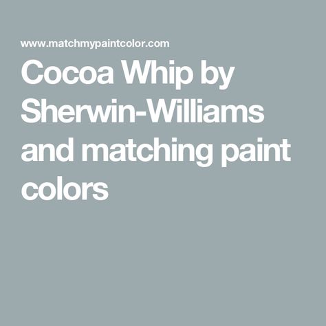 Cocoa Whip by Sherwin-Williams and matching paint colors Svelte Sage, Eider White, Fresh Eucalyptus, Kilim Beige, Paint Matching, Pallet Painting, Color Techniques, Matching Paint Colors, Clary Sage