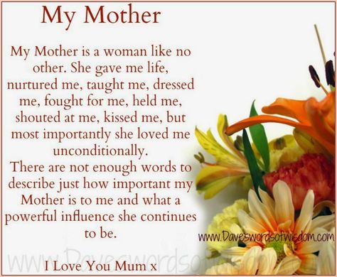 Daveswordsofwisdom.com: My Mother is a woman like no other. Tribute To Mom, Mothers Day Poems, Mother Poems, Quotes About Motherhood, I Love You Mom, Mothers Day Quotes, I Love Mom, To My Mother, Words To Describe