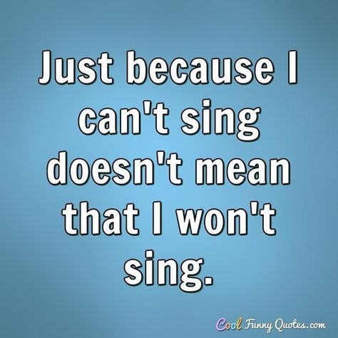 Singing Quotes Funny, Funny Music Quotes, Just Because Quotes, Assumption Quotes, Sensible Quotes, Well Spoken, Singing Quotes, Quotes For You, Funny Music