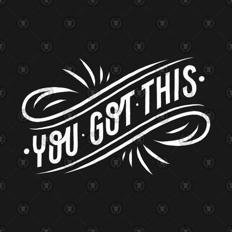 You Got This Background, You Got This Illustration, You’ve Got This Quotes Wallpaper, We Got This, You Got This Neon Sign, Youve Got This Meme, Philosophy, Doodles, Tshirt Designs