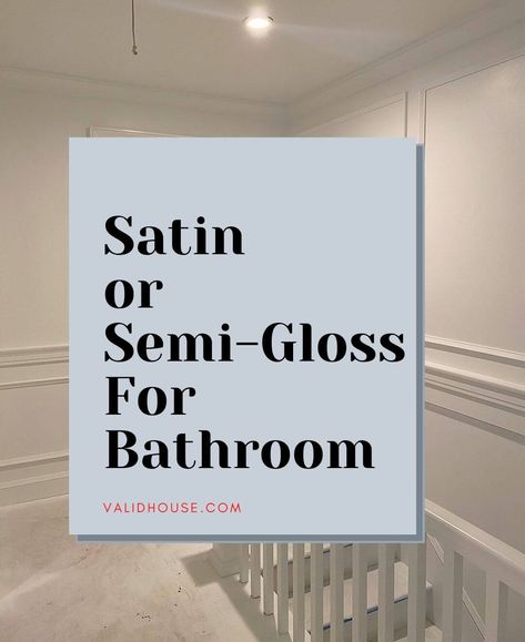 Satin or Semi Gloss For Bathroom (Ceiling, Wall and Trim) | ValidHouse Semi Gloss Bathroom Walls, High Gloss Bathroom Walls, High Gloss Paint Bathroom, Satin Paint Vs Semi Gloss, Type Of Paint For Bathroom Walls, Bathroom Ceiling Painted Same As Walls, Bathroom Walls And Ceiling Same Color, Ceiling Paint Bathroom, Painted Bathroom Ceiling Ideas