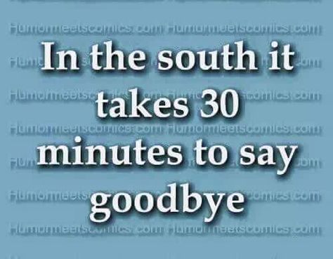 Goodbye!! My daddy said we ALWAYS had to be the last ones to leave church, so mama got a chance to speak to everyone! Southern Slang, Southern Humor, Southern Accents, Southern Heritage, Southern Culture, Southern Pride, Southern Sayings, Southern Life, Southern Girls