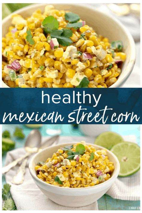 Corn Recipes Healthy, Street Corn Off The Cob, Healthy Mexican Sides, Healthy Mexican Street Corn, Mexican Corn Side Dish, Street Corn Salad Recipe, Mexican Street Corn Salad Recipe, Corn Off The Cob, Mexican Street Corn Recipe