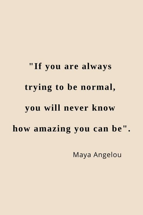 My favorite Maya Angelou quotes Quotes About Being Normal, If You Are Always Trying To Be Normal, Why Be Normal Quotes, Inspiring Quotes With Authors, Mary Angelou Quotes, Do The Best You Can Quotes Maya Angelou, Mia Angelo Quotes, Life Empowerment Quotes, Author Quotes Inspirational