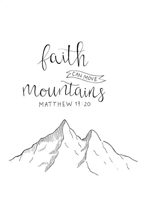 Verse About Mountains, Your Faith Can Move Mountains, Faith Can Move Mountains Quotes, Faith Can Move Mountains Painting, Faith Can Move Mountains Wallpaper, Faith Can Move Mountains Tattoo, Bible Verses Drawing, Matthew 17:20, Matthew 17 20 Tattoo