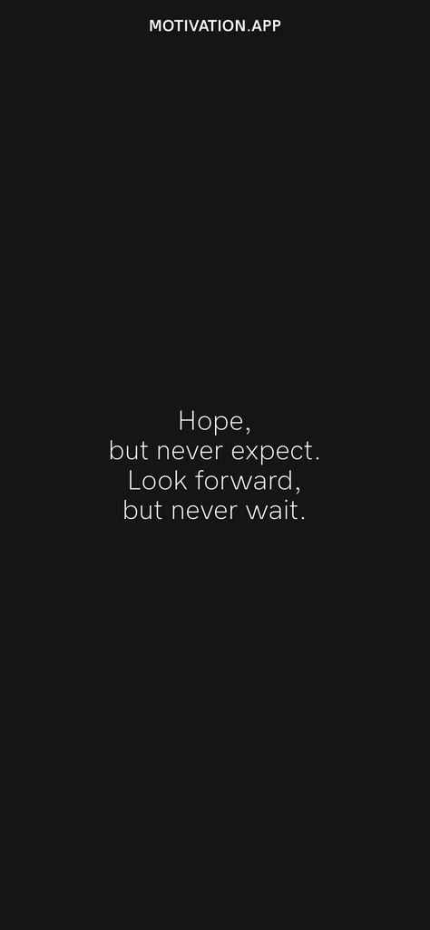 Hope, but never expect. Look forward, but never wait. From the Motivation app: https://motivation.app Never Expect Quotes, Looking Forward Quotes, Expectation Quotes, Healthy Eating Quotes, Joker Poster, Motivation App, Black Quotes, Never Expect, Instagram Quotes Captions