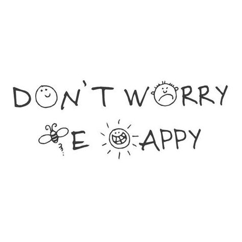 Don't Worry Quotes, Happiness Tattoo, Worry Quotes, Inspirational Wall Decals, Don't Worry Be Happy, Be Strong And Courageous, Wall Quotes Decals, Love You Baby, Be Strong