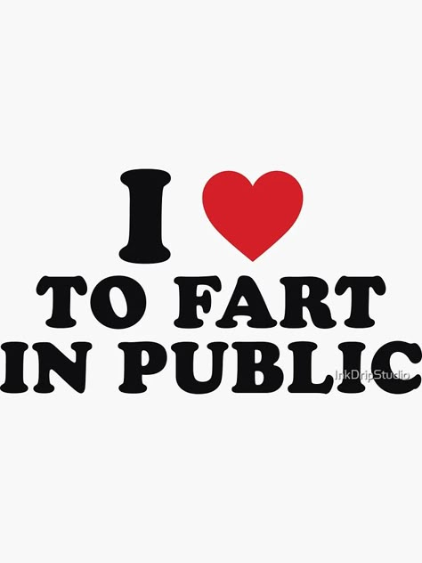 "I Love Heart to Fart in Public Funny Farting Dad Grandpa" Sticker for Sale by InkDripStudio | Redbubble Fart Memes Funny, Cat Stickers Aesthetic, Stickers Aesthetic Cute, Fart Jokes, Fart Humor, Bestie Things, Let It Rip, Stickers Aesthetic, I Love Heart