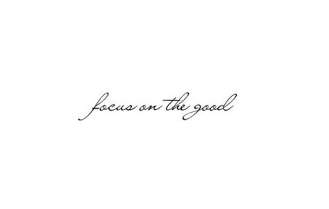 Focus on the good. Find The Good Tattoo, Focus On The Good Tattoo, See The Good Tattoo, Focus Tattoo, Good Tattoo, Ribcage Tattoo, Boss Mom, Word Quotes, Focus On The Good