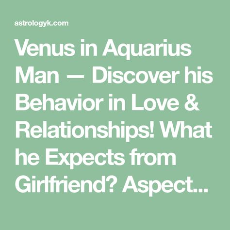 Venus in Aquarius Man — Discover his Behavior in Love & Relationships! What he Expects from Girlfriend? Aspects of the Planets in Astrology Report. Venus In Aquarius Men, Planets In Astrology, Mars In Virgo, Mars In Pisces, Venus In Pisces, Venus In Leo, Aquarius Man, Sagittarius Man, Capricorn Moon