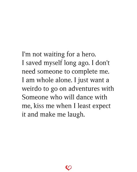 I'm not waiting for a hero. I saved myself long ago. I don't need someone to complete me. I am whole alone. I just want a weirdo to go on adventures with Someone who will dance with me, kiss me when I least expect it and make me laugh. #relationship #quote #love #couple #quotes I Don’t Need Love Quotes, All I Want Is Happiness Quotes, I’m Not Waiting For A Hero, I Dont Need A Relationship Quotes, I Dont Need Love Quotes, Not Expecting Anything Quotes, Me In A Relationship, Don't Want To Feel Quotes, I Don’t Want Love Quotes