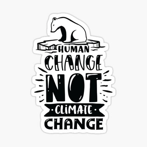 #Funny #Earth #Quote #Humor #Typography, #Human #Change #Not #Climate #Change #Sticker human change not climate change, funny, quotes, sarcastic, sayings, sarcasm, jokes, phrases, words, life, humorous, humor, lettering, typography, funny earth quote humor typography, earth, environment, home, green Slogan About Climate, Climate Quotes, Qoutes About Change, Environmental Science Projects, Strike Quotes, Sarcasm Jokes, Rainforest Project, Wall Magazine, Environmental Quotes