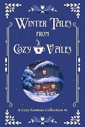 Amazon.com: Winter Tales from Cozy Vales: A Cozy Fantasy Collection #1 eBook : Scott, L.A., Buchanan, Rebecca, Eckert, Selina J., Stuart, Deanna, Stuart, Angela, Stirling, Cassandra, Jackways, K M, Clatworthy, G, Webb, Nathaniel, Axton, Bonnie: Kindle Store Winter Reads, Winter Books, Winter's Tale, Beautiful Book Covers, Fantasy Collection, Cozy Mysteries, Indie Author, High Fantasy, Stirling